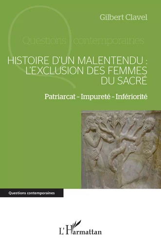 Histoire d’un malentendu : l’exclusion des femmes du sacré - Gilbert Clavel - Editions L'Harmattan