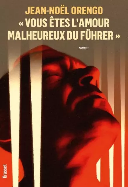 « Vous êtes l'amour malheureux du Führer » - Jean-Noël Orengo - Grasset