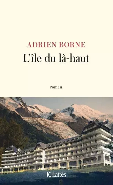 L'île du là-haut - Adrien Borne - JC Lattès