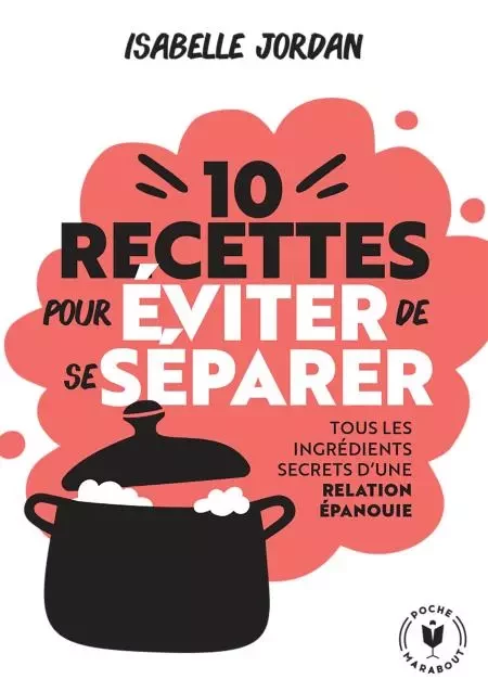 Dix recettes pour éviter de se séparer - Isabelle Jordan - Marabout