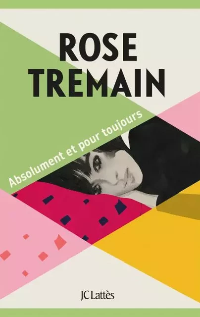 Absolument et pour toujours - Rose Tremain - JC Lattès