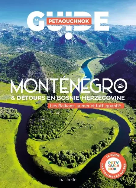 Monténégro Bosnie-Herzégovine Guide Petaouchnok - Raphaël de Casabianca, Antoine Delaplace - Hachette Tourisme