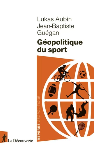 Géopolitique du sport - Lukas Aubin, Jean-Baptiste Guégan - La Découverte