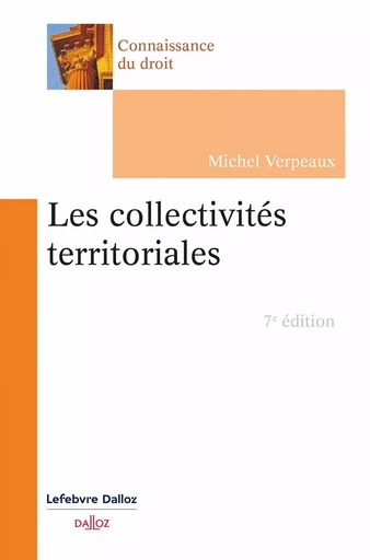 Les collectivités territoriales 7e éd. - Michel Verpeaux - Groupe Lefebvre Dalloz