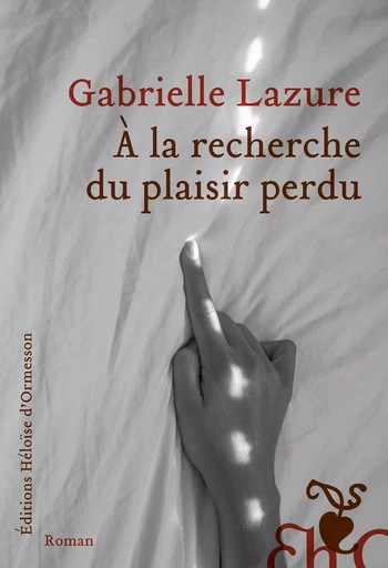 À la recherche du plaisir perdu - Gabrielle Lazure - Héloïse d'Ormesson