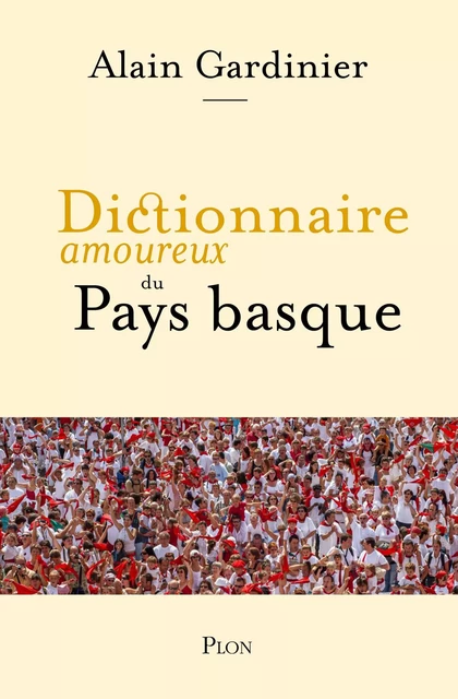 Dictionnaire amoureux du Pays basque - Alain Gardinier - Place des éditeurs