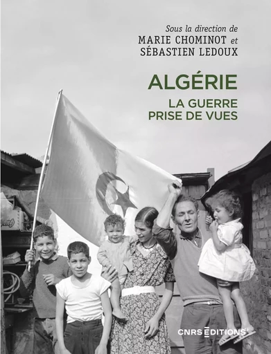 Algérie. La guerre prise de vues - Marie Chominot, Sébastien Ledoux - CNRS editions