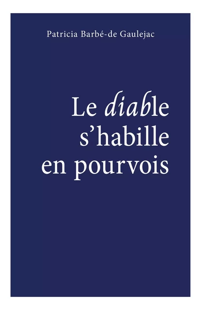 Le diable s'habille en pourvois - Patricia Barbé-De Gaulejac - Librinova