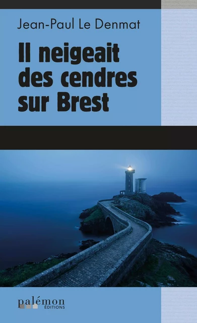 Il neigeait des cendres sur Brest - Jean-Paul Le Denmat - Palémon