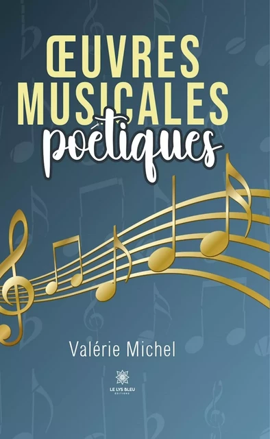 Œuvres musicales poétiques - Valérie Michel - Le Lys Bleu Éditions