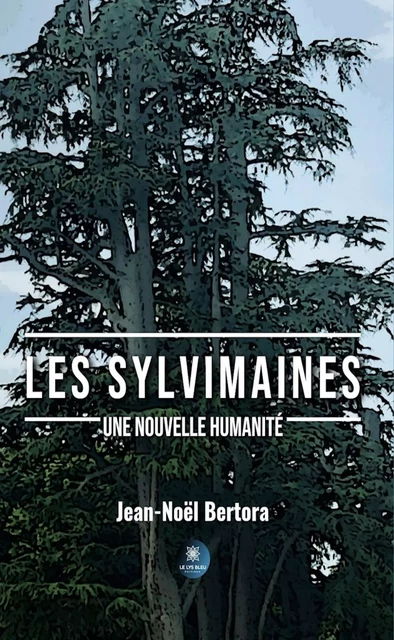 Les Sylvimaines - Jean-Noël Bertora - Le Lys Bleu Éditions