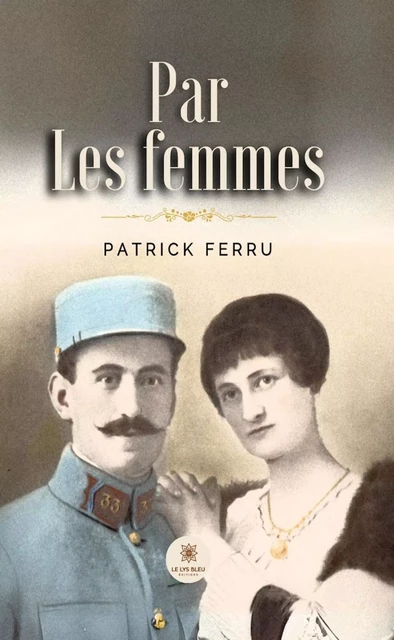 Par les femmes - Patrick Ferru - Le Lys Bleu Éditions