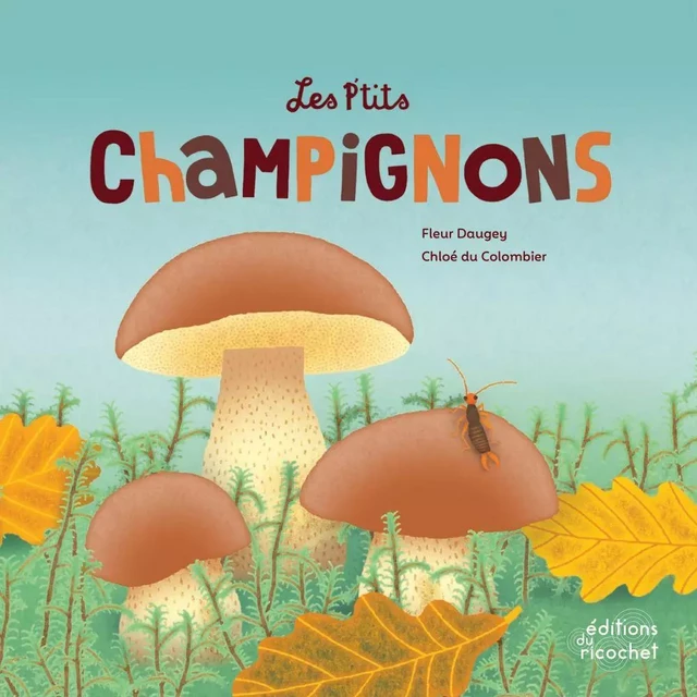 Les P'tits Champignons - Fleur Daugey - Les Editions du Ricochet