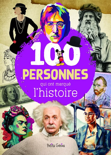 100 personnes qui ont marqué l'histoire - Mathieu Fortin - Petits Génies