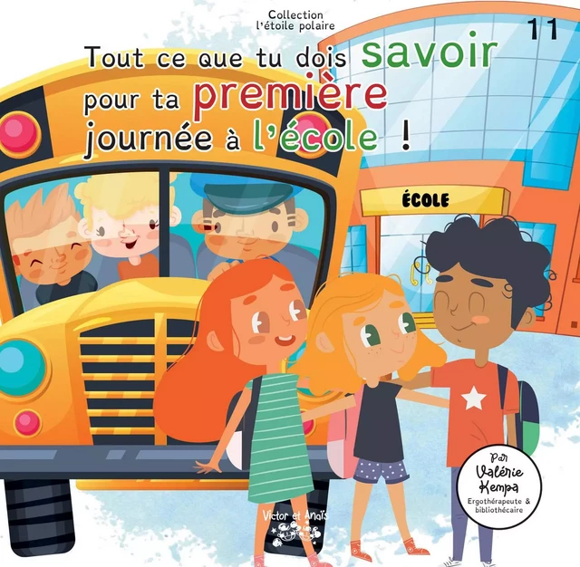 Tout ce que tu dois savoir pour ta première journée à l’école ! - Valérie Kempa - Les éditions Victor et Anaïs