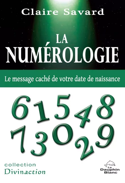 La Numérologie - Claire Savard - Dauphin Blanc