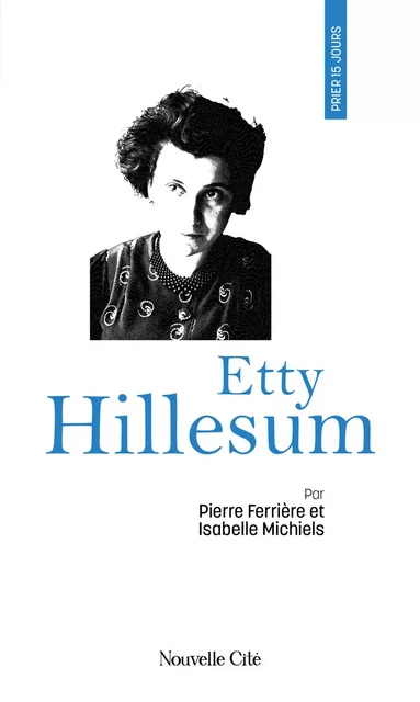 Prier 15 jours avec Etty Hillesum - Pierre Ferrière, Isabelle Michiels - Nouvelle Cité