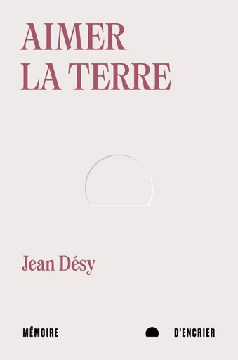 Aimer la terre - Jean Désy - Mémoire d'encrier