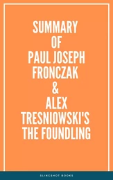 Summary of Paul Joseph Fronczak & Alex Tresniowski's The Foundling