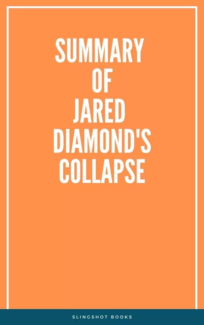 Summary of Jared Diamond's Collapse -  Slingshot Books - Slingshot Books