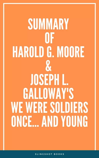 Summary of Harold G. Moore & Joseph L. Galloway's We Were Soldiers Once… and Young -  Slingshot Books - Slingshot Books