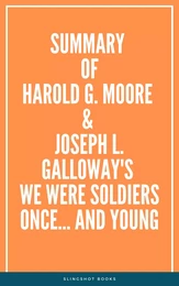 Summary of Harold G. Moore & Joseph L. Galloway's We Were Soldiers Once… and Young