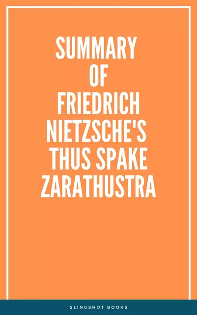 Summary of Friedrich Nietzsche's Thus Spake Zarathustra -  Slingshot Books - Slingshot Books