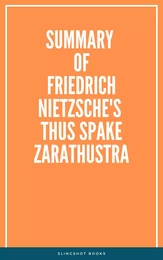 Summary of Friedrich Nietzsche's Thus Spake Zarathustra