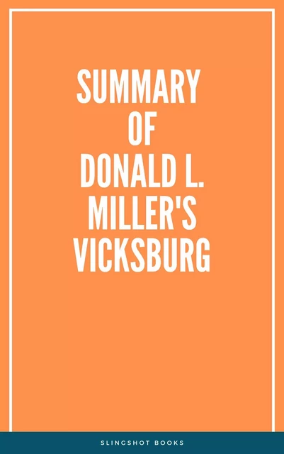 Summary of Donald L. Miller's Vicksburg -  Slingshot Books - Slingshot Books