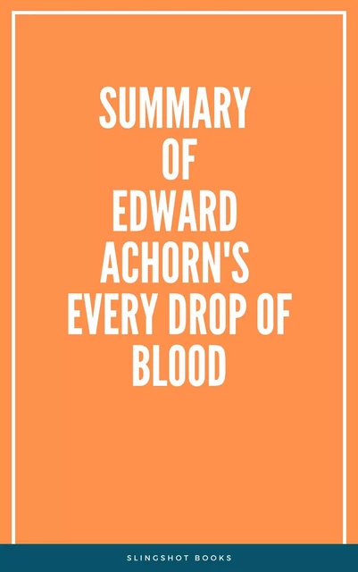 Summary of Edward Achorn's Every Drop of Blood -  Slingshot Books - Slingshot Books