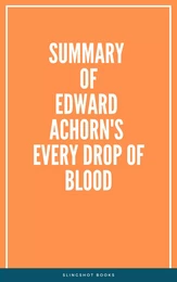 Summary of Edward Achorn's Every Drop of Blood