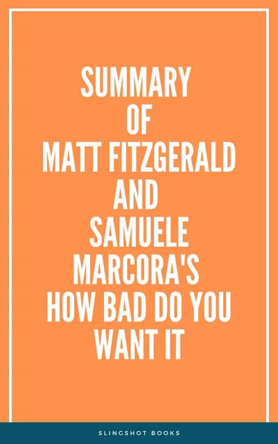 Summary of Matt  Fitzgerald and Samuele Marcora's How Bad Do You Want It -  Slingshot Books - Slingshot Books