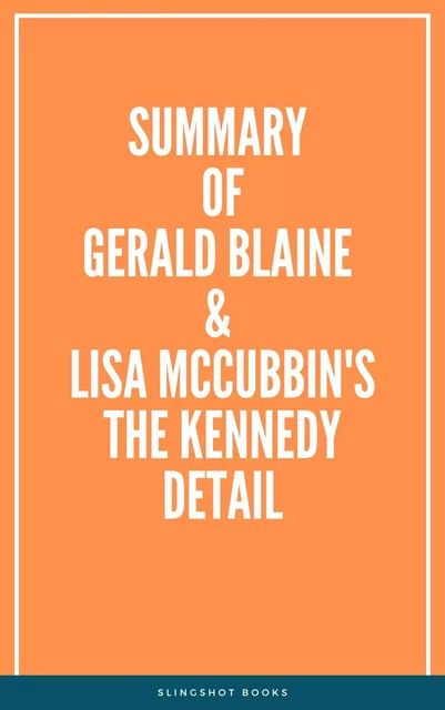 Summary of Gerald Blaine & Lisa McCubbin's The Kennedy Detail -  Slingshot Books - Slingshot Books