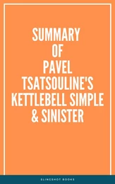 Summary of Pavel Tsatsouline's Kettlebell Simple & Sinister