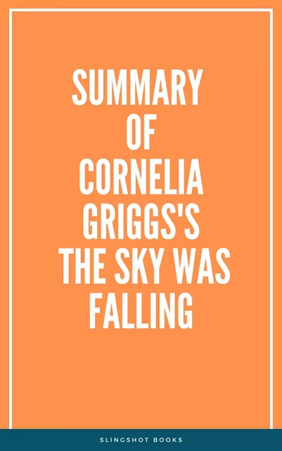 Summary of Cornelia Griggs's The Sky Was Falling -  Slingshot Books - Slingshot Books