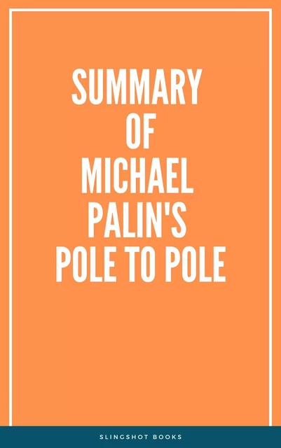 Summary of Michael Palin's Pole To Pole -  Slingshot Books - Slingshot Books