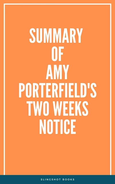 Summary of Amy Porterfield's Two Weeks Notice -  Slingshot Books - Slingshot Books