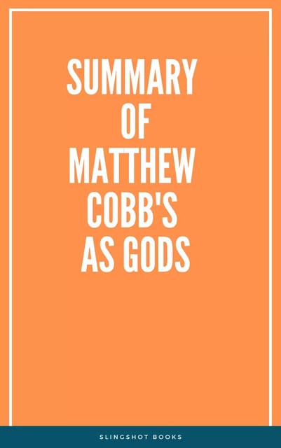 Summary of Matthew Cobb's As Gods -  Slingshot Books - Slingshot Books