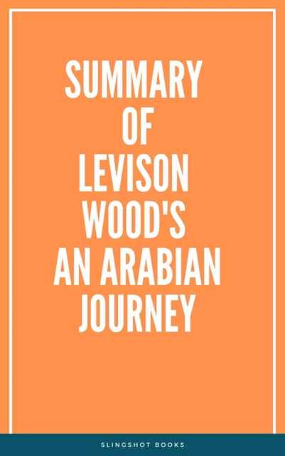 Summary of Levison Wood's An Arabian Journey -  Slingshot Books - Slingshot Books