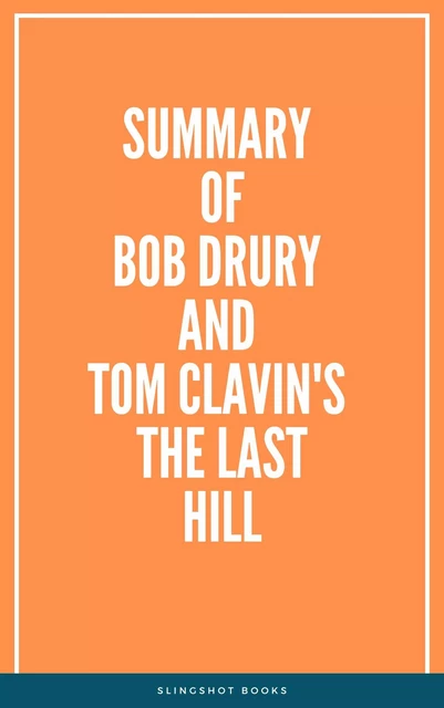 Summary of Bob Drury and Tom Clavin's The Last Hill -  Slingshot Books - Slingshot Books