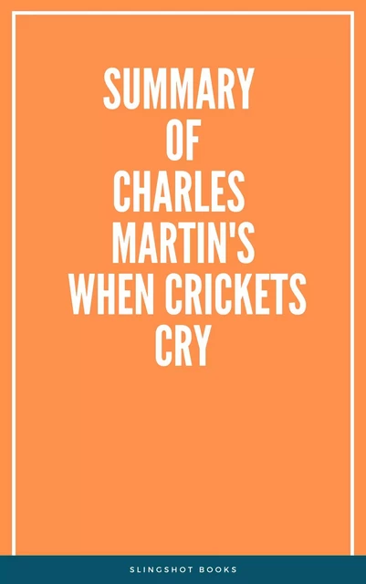 Summary of Charles Martin's When Crickets Cry -  Slingshot Books - Slingshot Books