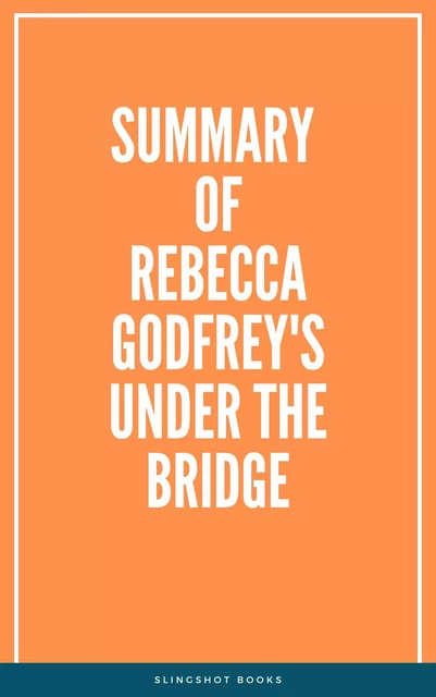 Summary of Rebecca Godfrey's Under the Bridge -  Slingshot Books - Slingshot Books