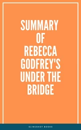 Summary of Rebecca Godfrey's Under the Bridge