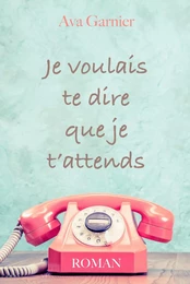 Je voulais te dire que je t'attends