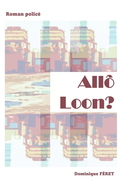 Allô Loon ? - Dominique Féret - Librinova