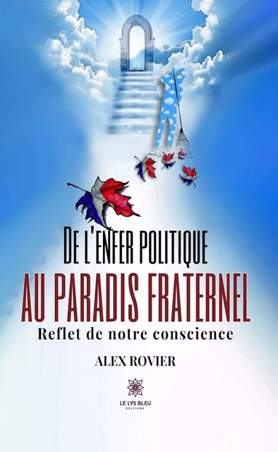 De l’enfer politique au paradis fraternel - Alex Rovier - Le Lys Bleu Éditions