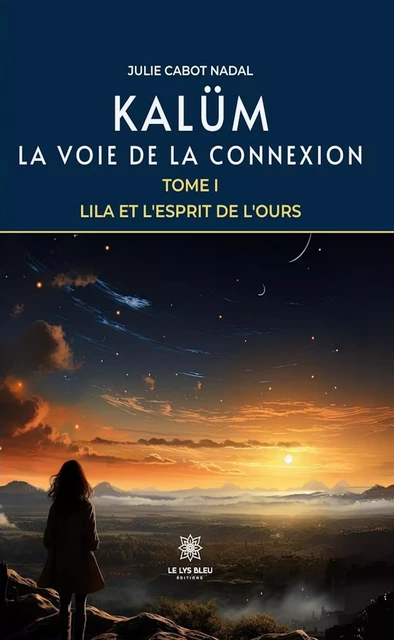 Kalüm - La voie de la connexion - Tome 1 - Julie Cabot Nadal - Le Lys Bleu Éditions