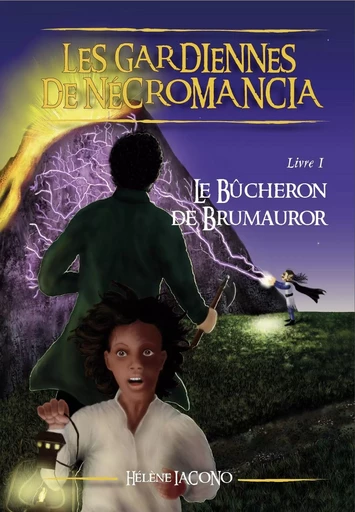 Les Gardiennes de Necromancia, livre 1, Le Bûcheron de Brumauror - Hélène Iacono - Librinova