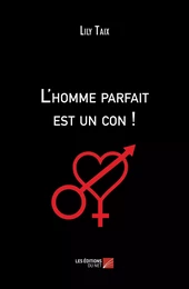 L'homme parfait est un con !