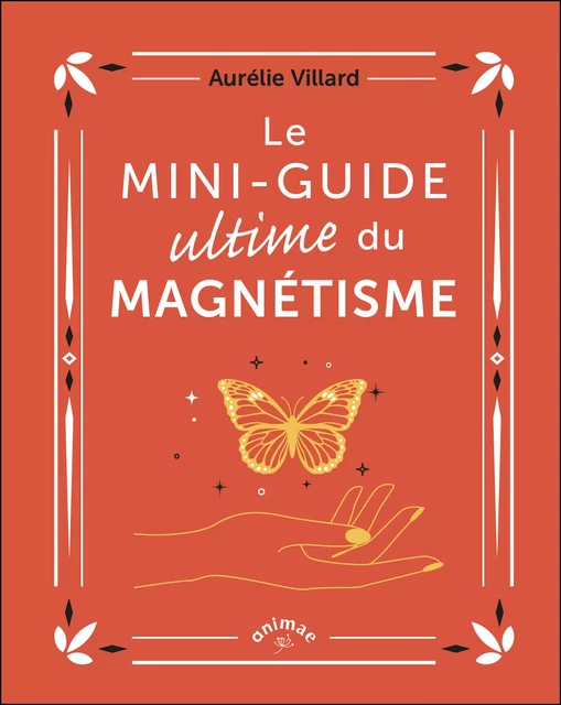 Le Mini-guide ultime du magnétisme - Aurélie Villard - Animae